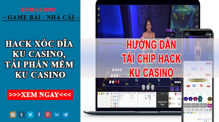 Hack xóc đĩa ku casino, tải phần mềm ku casino và cách cài đặt