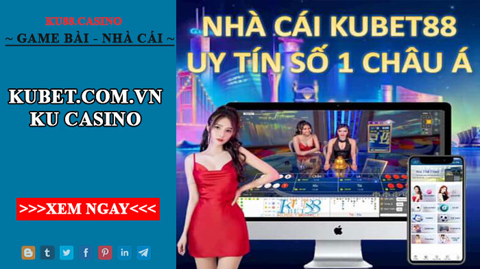 Kubet.com.vn ku casino - Link vào KUBET - KU88.Casino