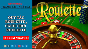 Quy tắc Roulette, luật chơi và cách chơi Roulette hiệu quả xem là hiểu