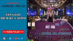 Sàn giao dịch Ku casino - uy tín hàng đầu châu Á hiện nay